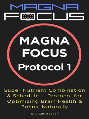 cover image of MAGNA FOCUS Protocol 1-- Supplement Protocol for Boosting Brain Health, Brain Performance & Focus
